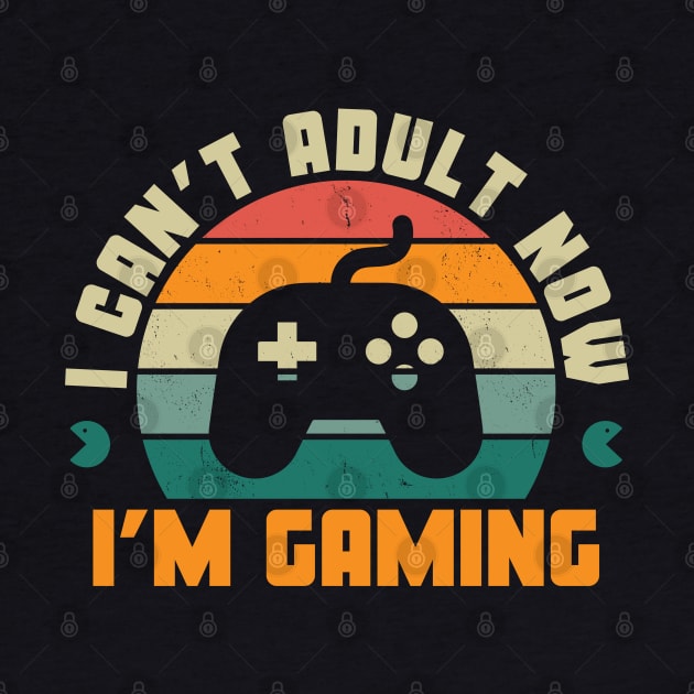 I Can'T Adult Now I'M Gaming by DewaJassin